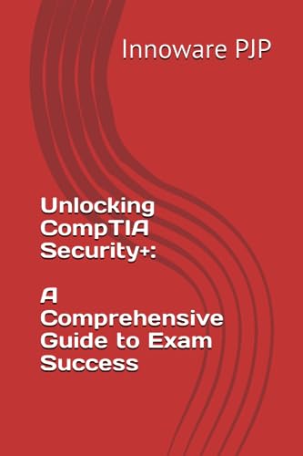 PJP - Unlocking CompTIA Security+  A Comprehensive Guide to Exam Succe