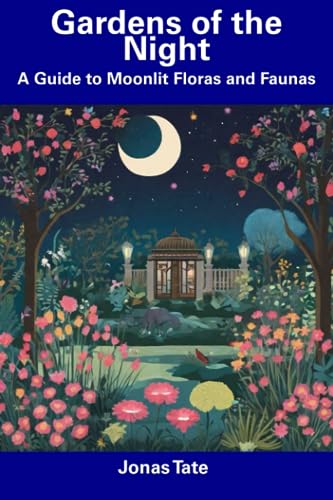 at - Gardens of the Night  A Guide to Moonlit Floras and Faunas - New