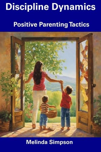 Simpson - Discipline Dynamics  Positive Parenting Tactics - New paperb
