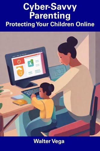 Vega - Cyber-Savvy Parenting  Protecting Your Children Online - New pa