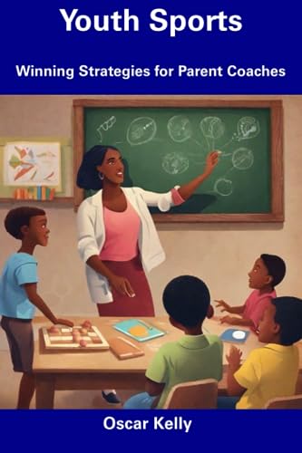 Kelly - Youth Sports  Winning Strategies for Parent Coaches - New pape