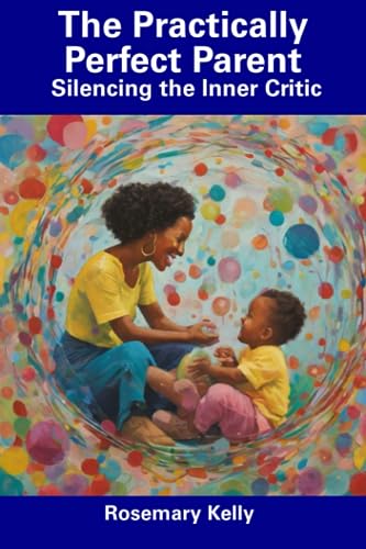 Kelly - Practically Perfect Parent  Silencing the Inner Critic - New p