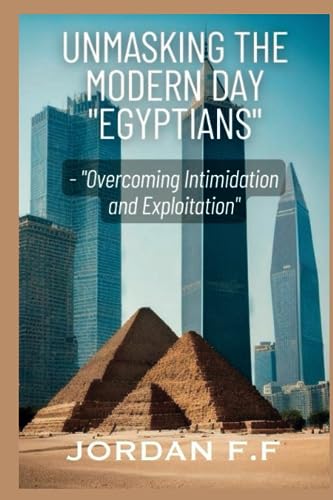 F - Unmasking the Modern-day "Egyptians"  Overcoming Intimidation and