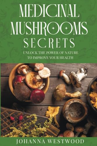 Westwood - Medicinal Mushrooms Secrets  Unlock the Power of Nature to