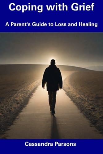 Parsons - Coping with Grief  A Parent's Guide to Loss and Healing - Ne