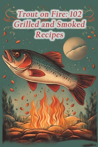 Yama - Trout on Fire  102 Grilled and Smoked Recipes - New paperback o