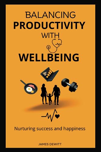 Dewitt - Balancing productivity with wellbeing  Nurturing success and