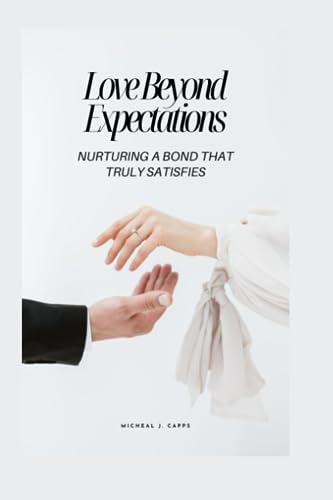 J. Capps - Love Beyond Expectations  Nurturing a Bond That Truly Satis