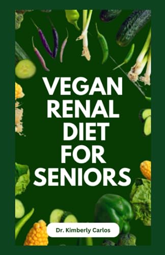 CARLOS - VEGAN RENAL DIET FOR SENIORS   Delectable Wholesome Recipes t