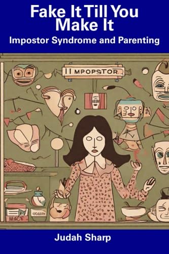 Sharp - Fake It Till You Make It  Impostor Syndrome and Parenting - Ne