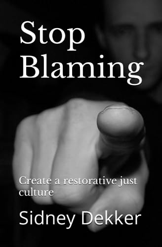 Dekker - Stop Blaming  Create a restorative just culture - New paperba