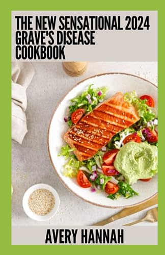 Hanna - New Sensational 2024 Grave's Disease Cookbook  Essential Guide