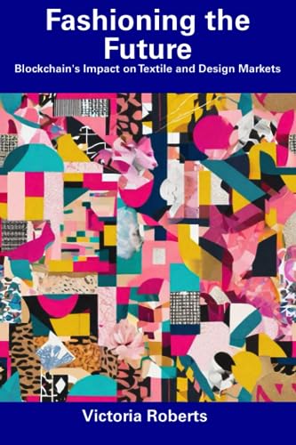 Roberts - Fashioning the Future  Blockchain's Impact on Textile and De
