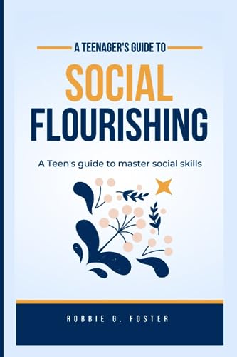 Foster - Teenager's guide to social flourishing  A Teen's guide to mas