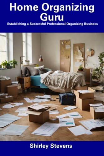 Stevens - Home Organizing Guru  Establishing a Successful Professional