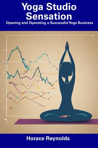 Reynolds - Yoga Studio Sensation  Opening and Operating a Successful Y