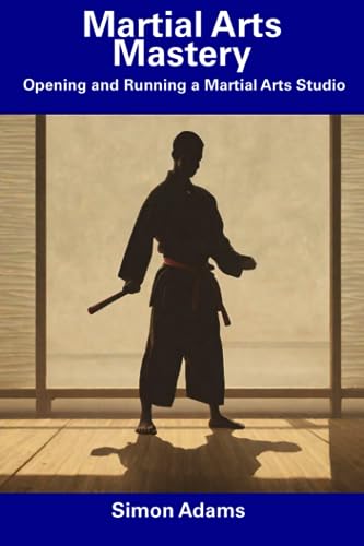 Adams - Martial Arts Mastery  Opening and Running a Martial Arts Studi