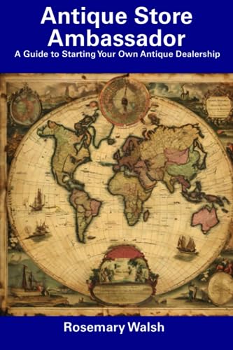 Wals - Antique Store Ambassador  A Guide to Starting Your Own Antique
