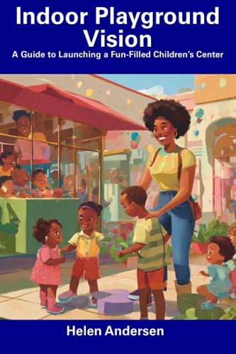 Andersen - Indoor Playground Vision  A Guide to Launching a Fun-Filled