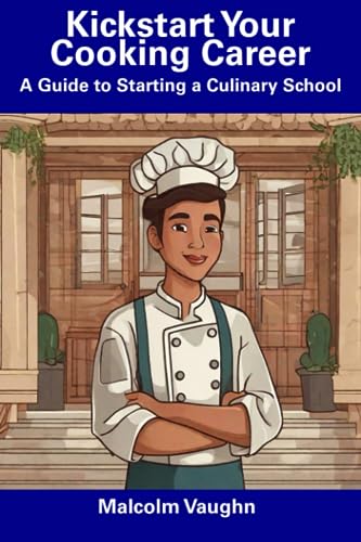 Vaughn - Kickstart Your Cooking Career  A Guide to Starting a Culinary