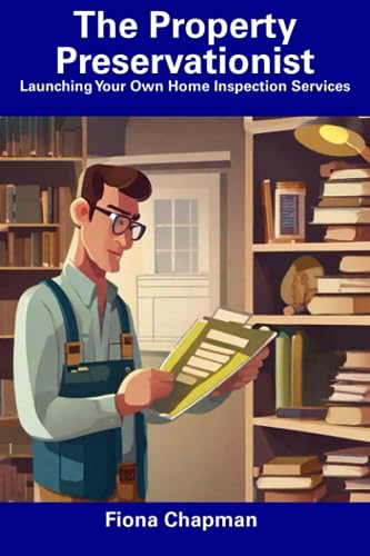 Chapman - Property Preservationist  Launching Your Own Home Inspection