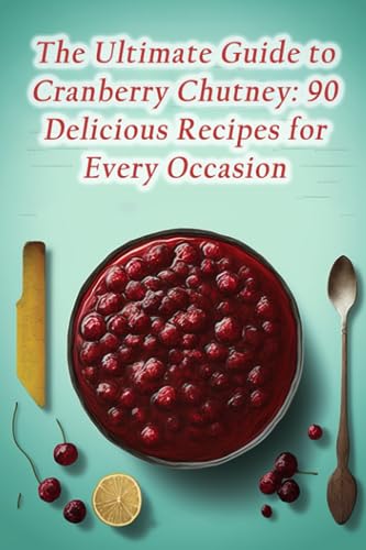 Koda - Ultimate Guide to Cranberry Chutney  90 Delicious Recipes for E