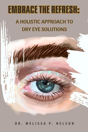 NELSON - EMBRACE THE REFRESH   A HOLISTIC APPROACH TO DRY EYE SOLUTION