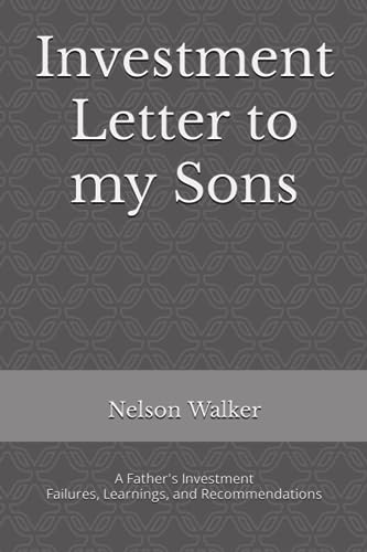 Walker - Investment Letter to my Sons  A Father's Investment Failures,