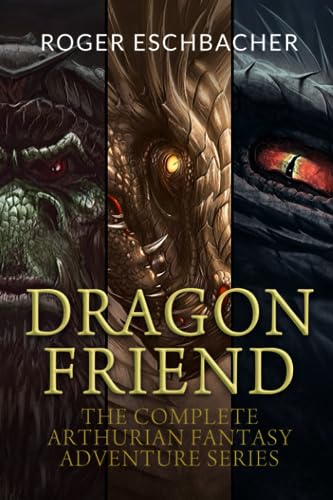 Eschbacher - Dragon Friend (The Complete 3 Book Arthurian Fantasy Adve