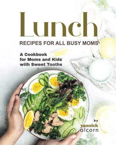 Alcorn - Classic and Creative Lunch Recipes for All Busy Moms  A Cookb