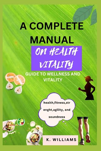 WILLIAMS - A COMPLETE MANUAL FOR HEALTH VITALITY  GUIDE TO WELLNESS AN