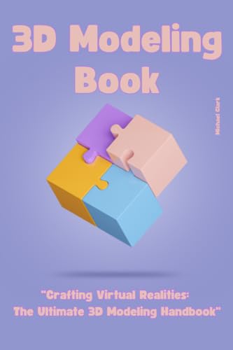 Clark - 3D Modeling  "Crafting Virtual Realities  The Ultimate 3D Mode