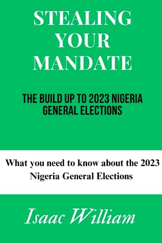 William - STEALING YOUR MANDATE   The Build up to 2023 Nigeria General