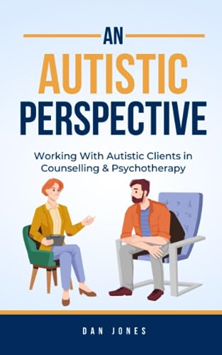 Jones - An Autistic Perspective  Working with Autistic Clients in Coun