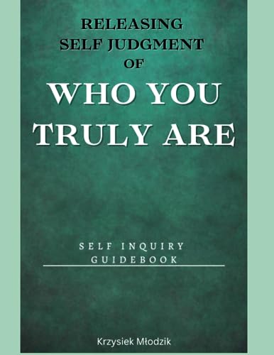 Mlodzik - Releasing Self Judgment of Who You Truly Are  Self Inquiry G