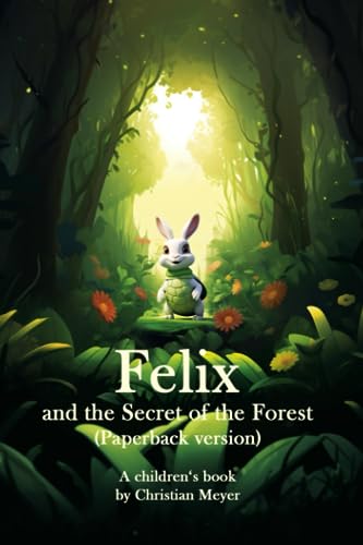 Meyer - Felix and the Secret of the Forest (Paperback version)  A chil