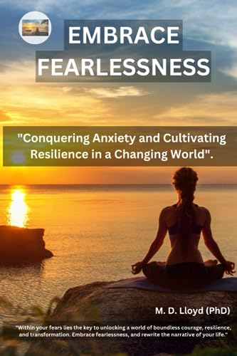 Lloyd PhD - Embrace  Fearlessness   Conquering Anxiety and Cultivating