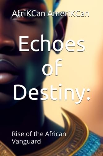 AmeriKCan - Echoes of Destiny    Rise of the African Vanguard - New pa
