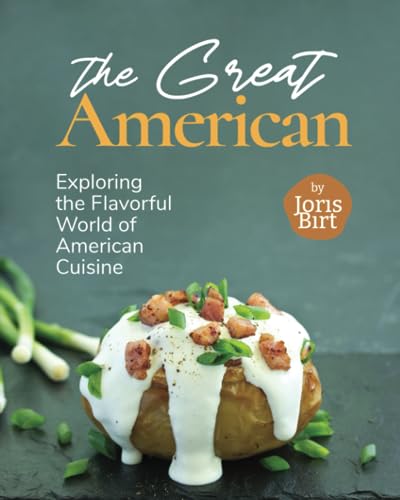 Birt - Great American Cookbook  Exploring the Flavorful World of Ameri