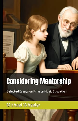 Wheeler - Considering Mentorship  Selected Essays on Private Music Edu