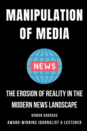 KARAKAS - Manipulation of Media  The Erosion of Reality in the Modern