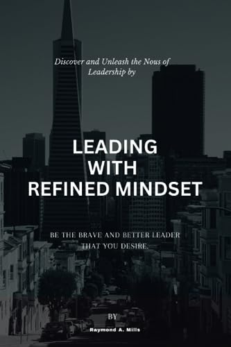 A. Mills - Leading with refined mindest  Be the brave and better leade