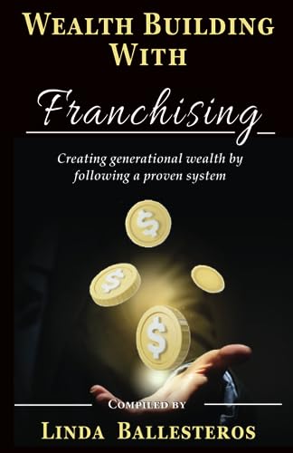 Linda Ballesteros - Wealth Building With Franchising  Creating generat