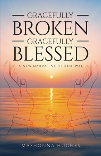 Hughes - Gracefully Broken, Gracefully Blessed  A New Narrative of Ren