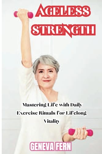 Fern - Ageless Strength   Mastering Life with Daily Exercise Rituals f