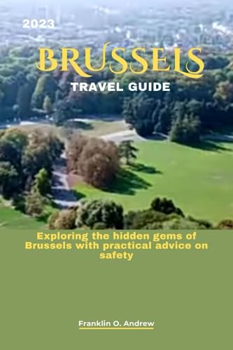 Andrew - 2023 BRUSSELS TRAVEL GUIDE  Exploring the hidden gems of Brus