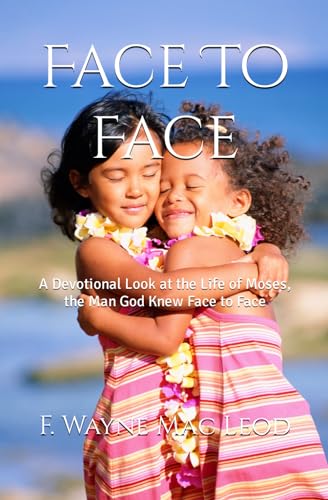 Mac Leod - Face To Face  A Devotional Look at the Life of Moses, the M