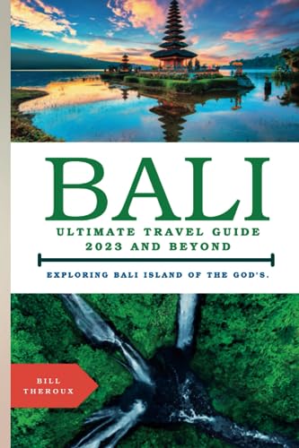 HEROUX. - BALI, ULTIMATE TRAVEL GUIDE 2023 AND BEYOND.  EXPLORING BALI