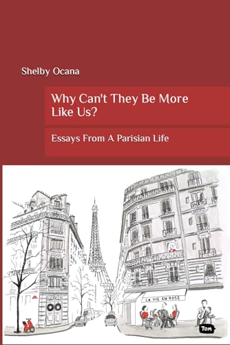 Ocana - Why Can't They Be More Like Us?  Essays From A Parisian Life -