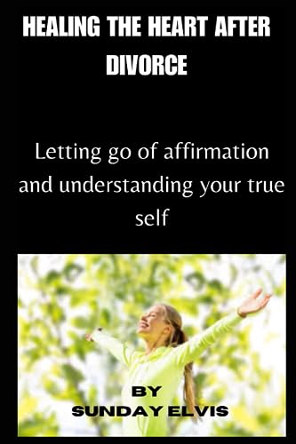 ELVIS - HEALING THE HEART AFTER  DIVORCE  Letting go of affirmation an